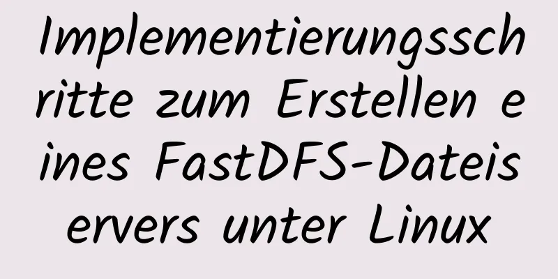 Implementierungsschritte zum Erstellen eines FastDFS-Dateiservers unter Linux