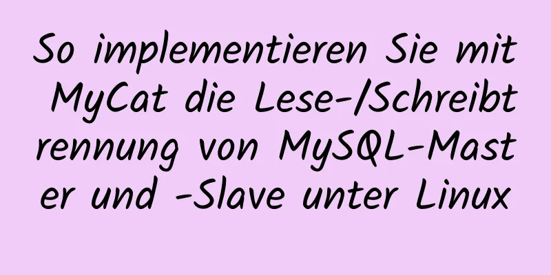 So implementieren Sie mit MyCat die Lese-/Schreibtrennung von MySQL-Master und -Slave unter Linux