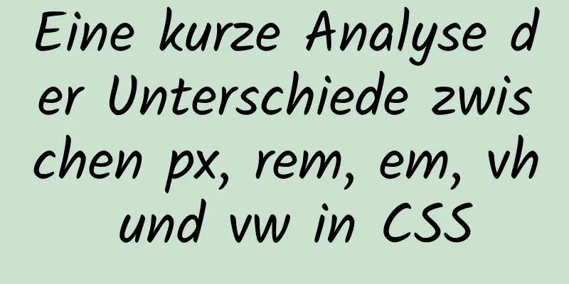 Eine kurze Analyse der Unterschiede zwischen px, rem, em, vh und vw in CSS