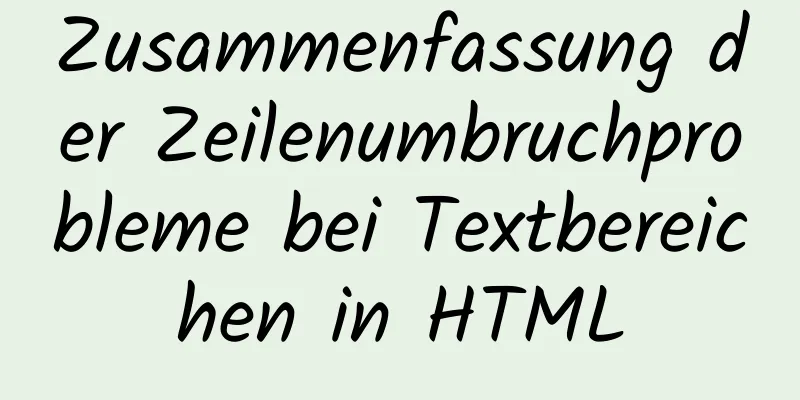 Zusammenfassung der Zeilenumbruchprobleme bei Textbereichen in HTML