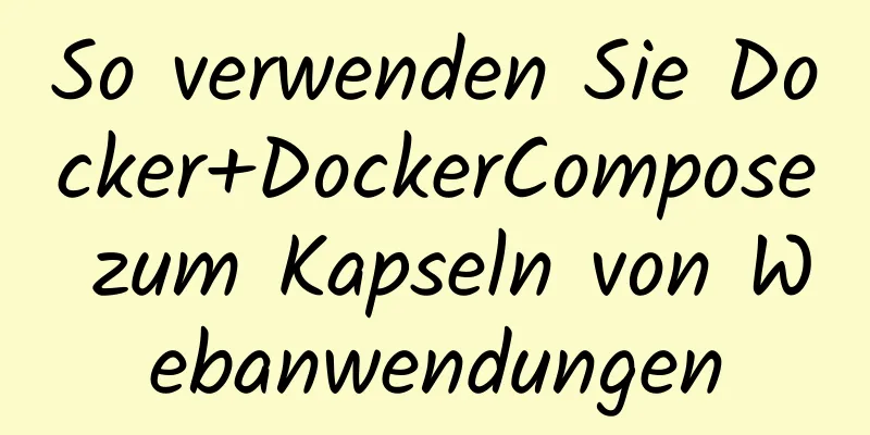 So verwenden Sie Docker+DockerCompose zum Kapseln von Webanwendungen