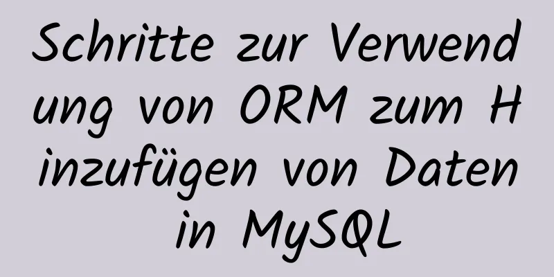 Schritte zur Verwendung von ORM zum Hinzufügen von Daten in MySQL