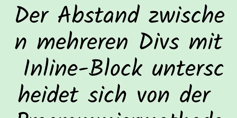 Der Abstand zwischen mehreren Divs mit Inline-Block unterscheidet sich von der Programmiermethode