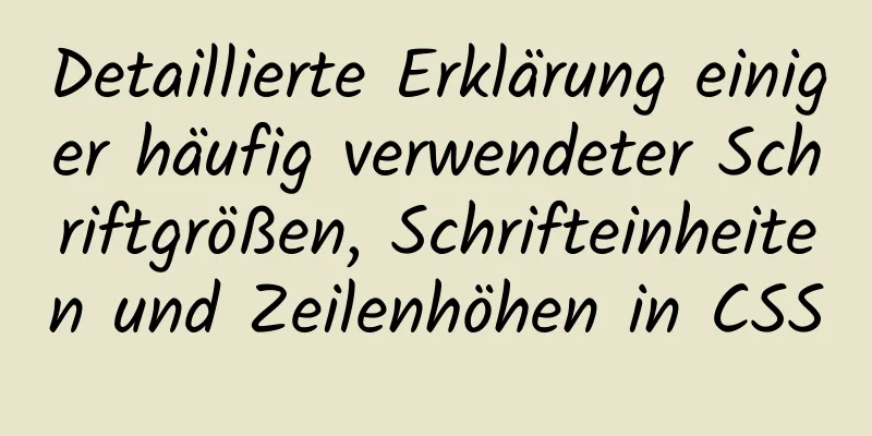 Detaillierte Erklärung einiger häufig verwendeter Schriftgrößen, Schrifteinheiten und Zeilenhöhen in CSS