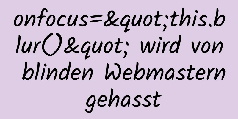 onfocus="this.blur()" wird von blinden Webmastern gehasst