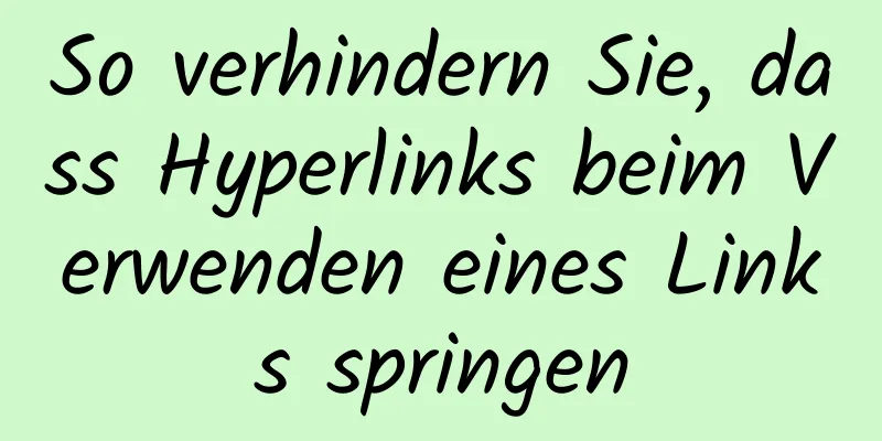 So verhindern Sie, dass Hyperlinks beim Verwenden eines Links springen