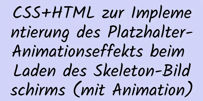 CSS+HTML zur Implementierung des Platzhalter-Animationseffekts beim Laden des Skeleton-Bildschirms (mit Animation)