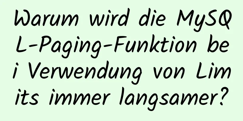 Warum wird die MySQL-Paging-Funktion bei Verwendung von Limits immer langsamer?