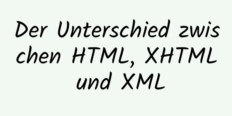 Der Unterschied zwischen HTML, XHTML und XML