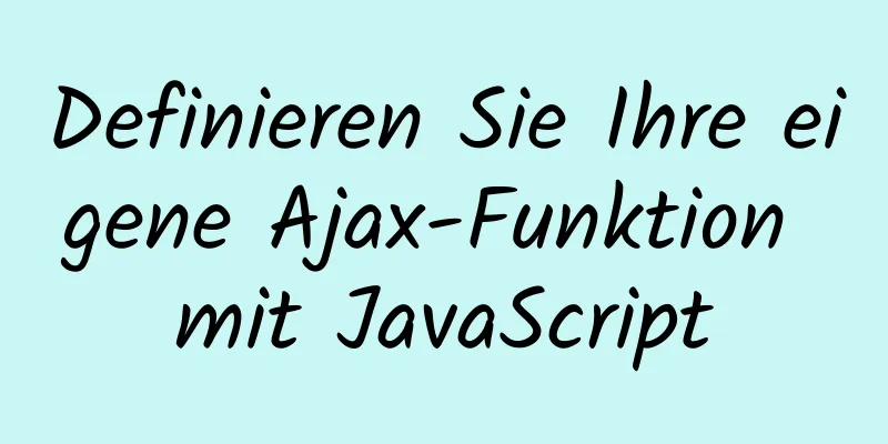 Definieren Sie Ihre eigene Ajax-Funktion mit JavaScript