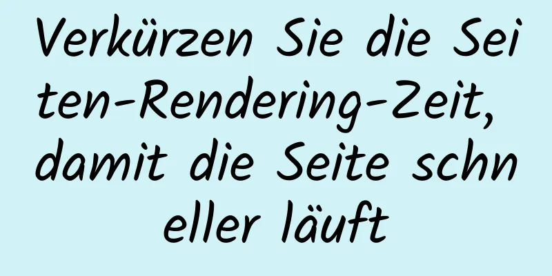 Verkürzen Sie die Seiten-Rendering-Zeit, damit die Seite schneller läuft