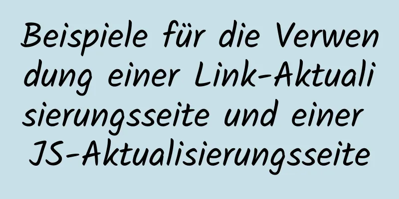 Beispiele für die Verwendung einer Link-Aktualisierungsseite und einer JS-Aktualisierungsseite