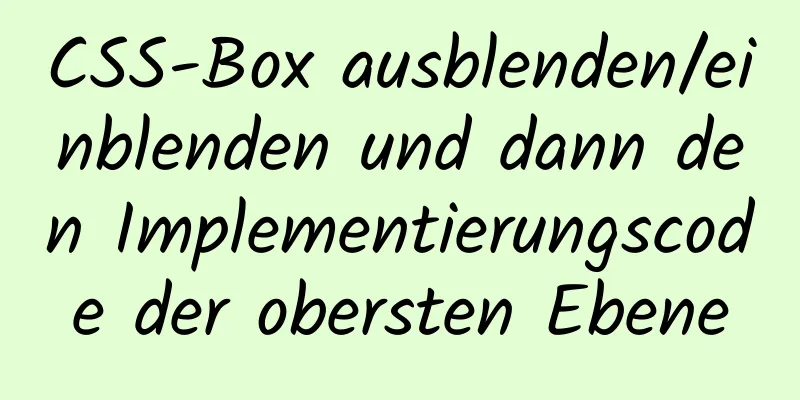 CSS-Box ausblenden/einblenden und dann den Implementierungscode der obersten Ebene