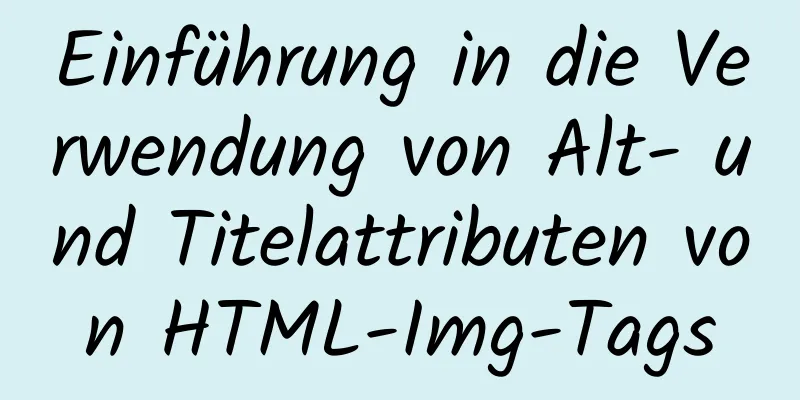 Einführung in die Verwendung von Alt- und Titelattributen von HTML-Img-Tags