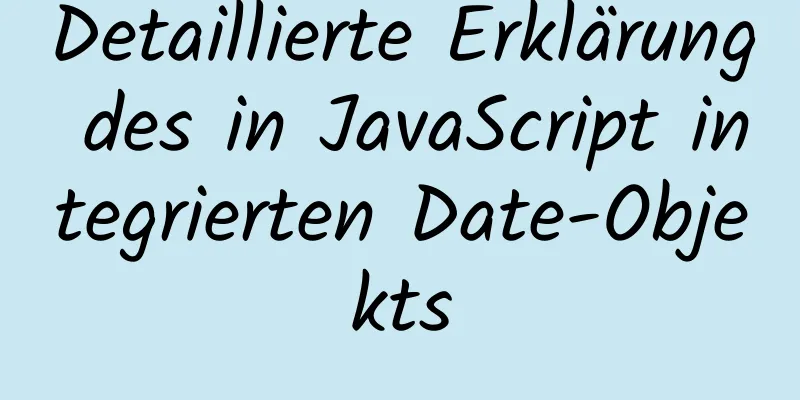 Detaillierte Erklärung des in JavaScript integrierten Date-Objekts