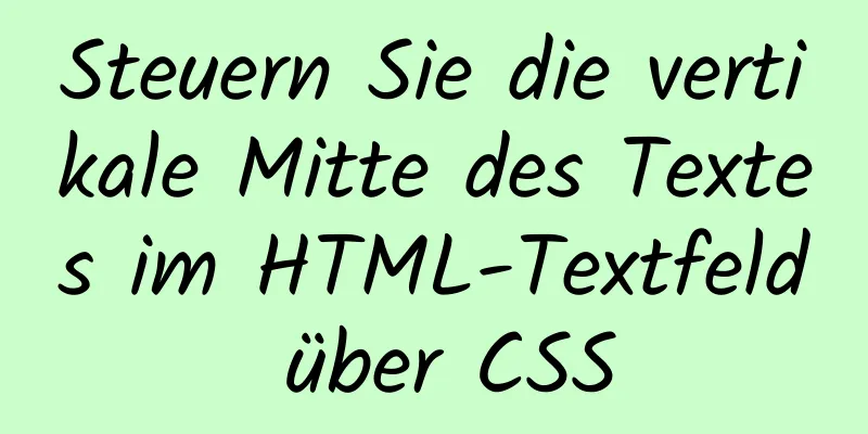 Steuern Sie die vertikale Mitte des Textes im HTML-Textfeld über CSS