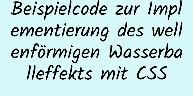 Beispielcode zur Implementierung des wellenförmigen Wasserballeffekts mit CSS