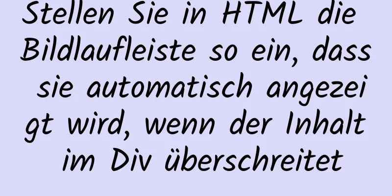 Stellen Sie in HTML die Bildlaufleiste so ein, dass sie automatisch angezeigt wird, wenn der Inhalt im Div überschreitet