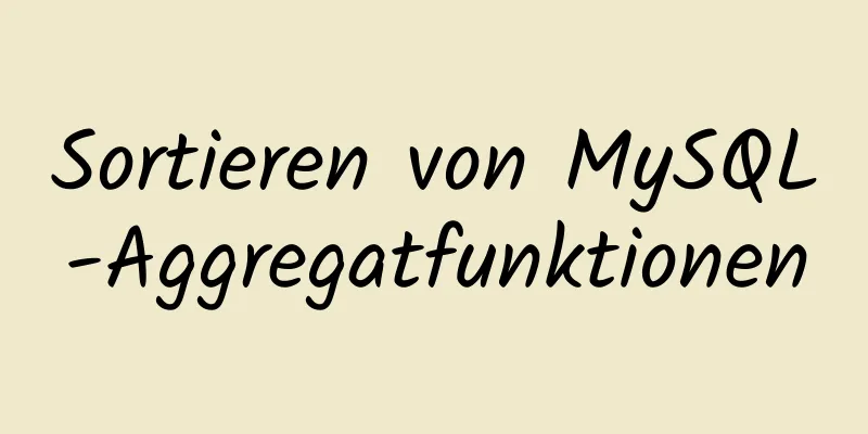 Sortieren von MySQL-Aggregatfunktionen