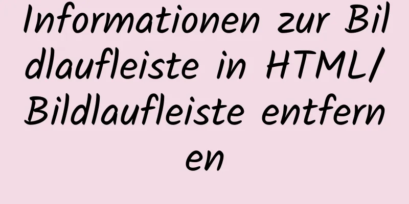 Informationen zur Bildlaufleiste in HTML/Bildlaufleiste entfernen