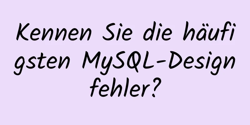 Kennen Sie die häufigsten MySQL-Designfehler?