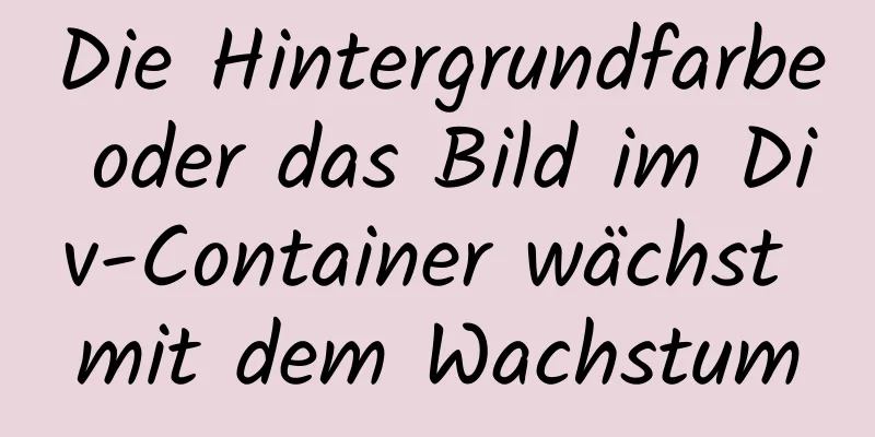 Die Hintergrundfarbe oder das Bild im Div-Container wächst mit dem Wachstum