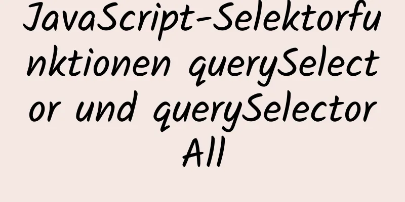 JavaScript-Selektorfunktionen querySelector und querySelectorAll