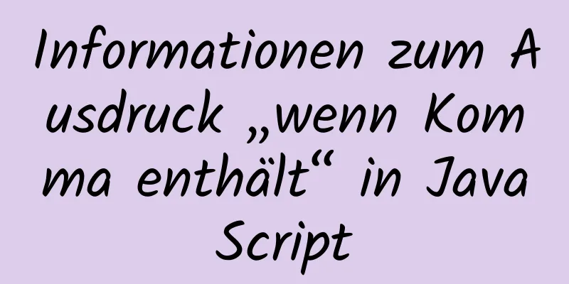 Informationen zum Ausdruck „wenn Komma enthält“ in JavaScript