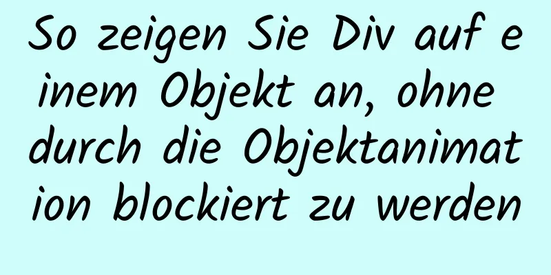 So zeigen Sie Div auf einem Objekt an, ohne durch die Objektanimation blockiert zu werden