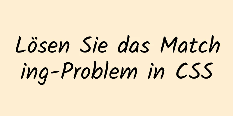 Lösen Sie das Matching-Problem in CSS