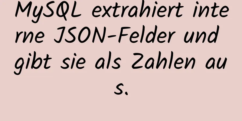 MySQL extrahiert interne JSON-Felder und gibt sie als Zahlen aus.