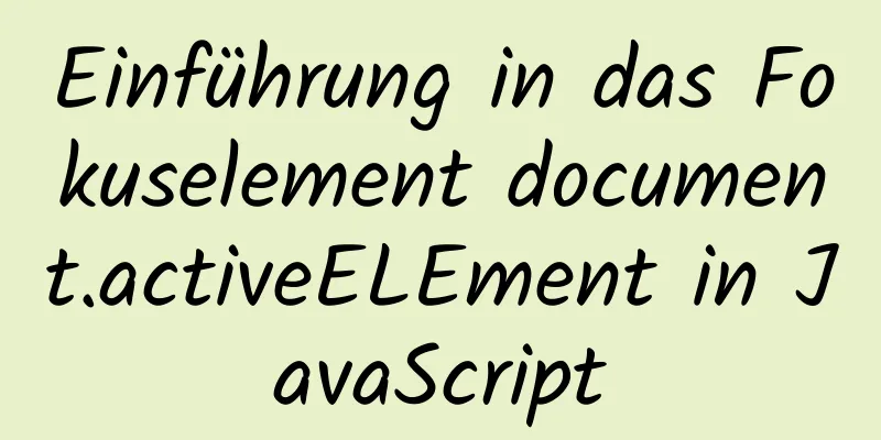 Einführung in das Fokuselement document.activeELEment in JavaScript