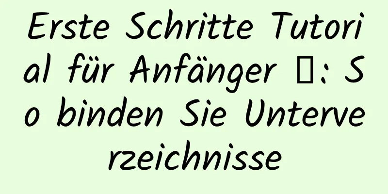 Erste Schritte Tutorial für Anfänger ④: So binden Sie Unterverzeichnisse