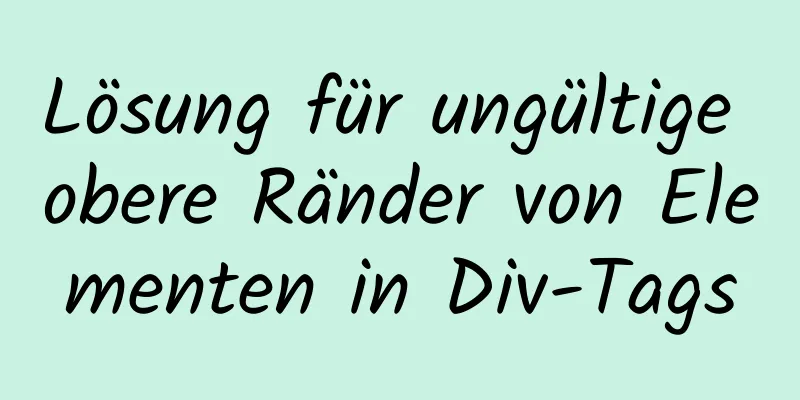 Lösung für ungültige obere Ränder von Elementen in Div-Tags