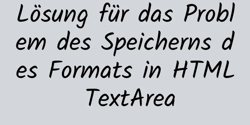 Lösung für das Problem des Speicherns des Formats in HTML TextArea