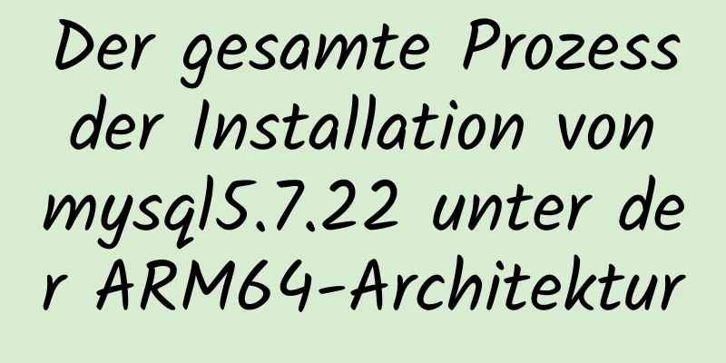 Der gesamte Prozess der Installation von mysql5.7.22 unter der ARM64-Architektur