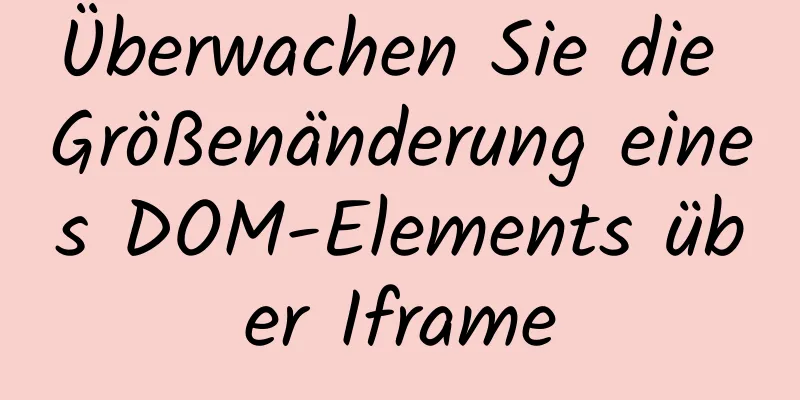 Überwachen Sie die Größenänderung eines DOM-Elements über Iframe