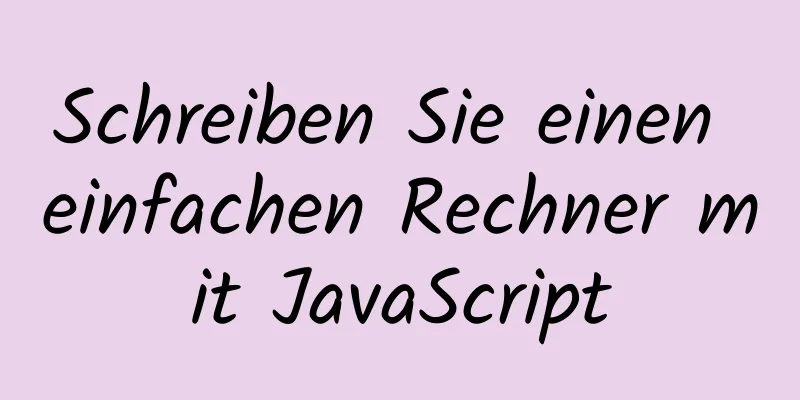 Schreiben Sie einen einfachen Rechner mit JavaScript