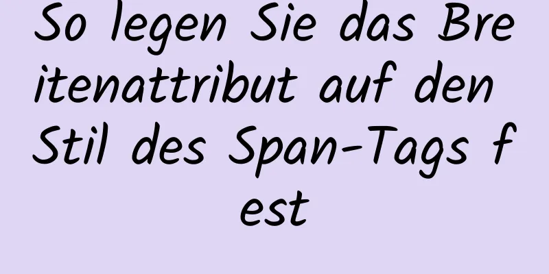 So legen Sie das Breitenattribut auf den Stil des Span-Tags fest