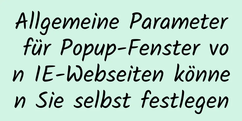 Allgemeine Parameter für Popup-Fenster von IE-Webseiten können Sie selbst festlegen