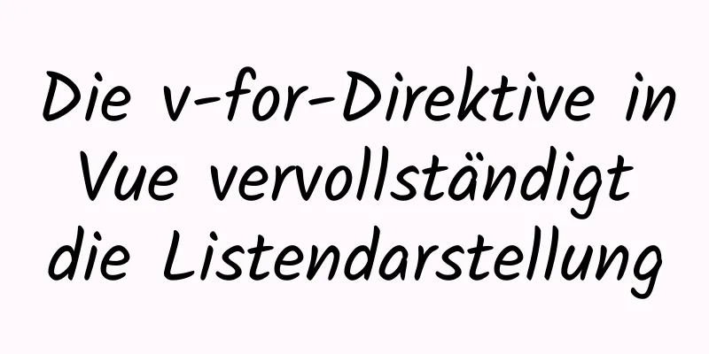 Die v-for-Direktive in Vue vervollständigt die Listendarstellung