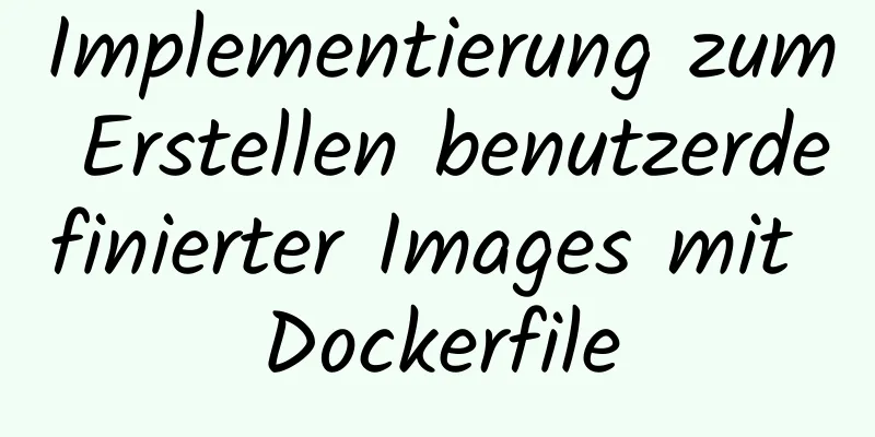 Implementierung zum Erstellen benutzerdefinierter Images mit Dockerfile