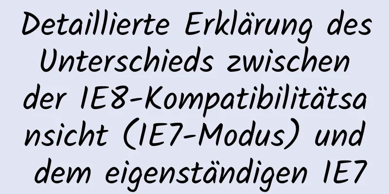 Detaillierte Erklärung des Unterschieds zwischen der IE8-Kompatibilitätsansicht (IE7-Modus) und dem eigenständigen IE7