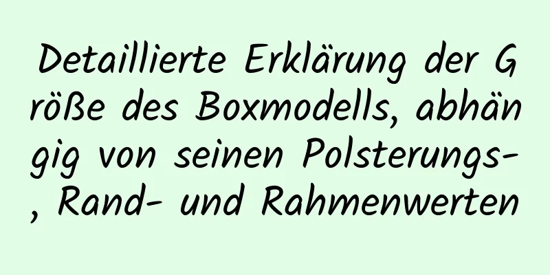 Detaillierte Erklärung der Größe des Boxmodells, abhängig von seinen Polsterungs-, Rand- und Rahmenwerten