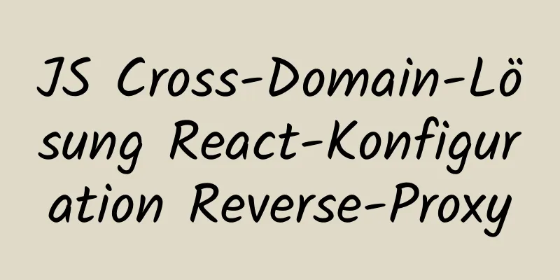 JS Cross-Domain-Lösung React-Konfiguration Reverse-Proxy