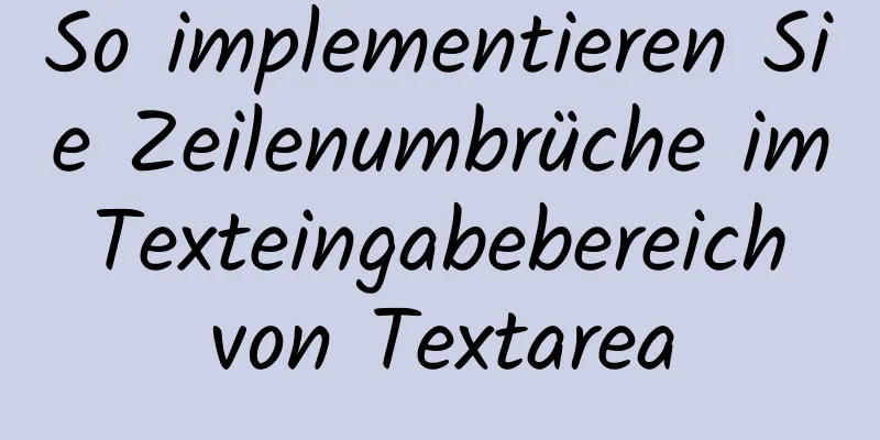 So implementieren Sie Zeilenumbrüche im Texteingabebereich von Textarea