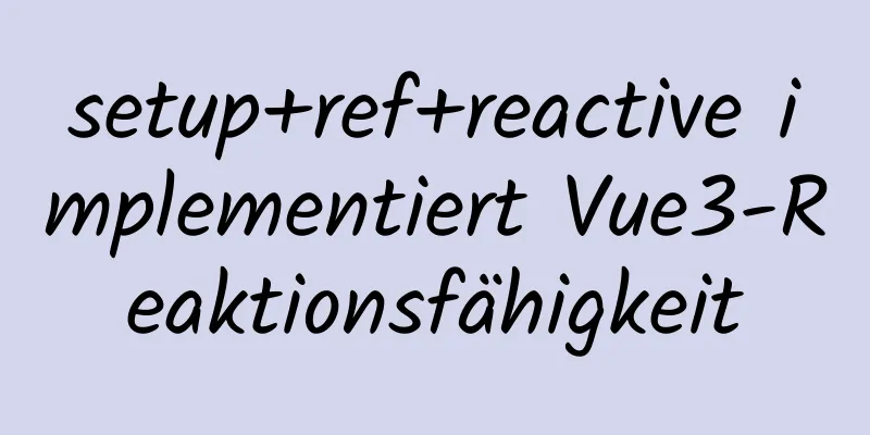 setup+ref+reactive implementiert Vue3-Reaktionsfähigkeit