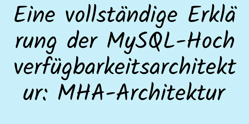 Eine vollständige Erklärung der MySQL-Hochverfügbarkeitsarchitektur: MHA-Architektur