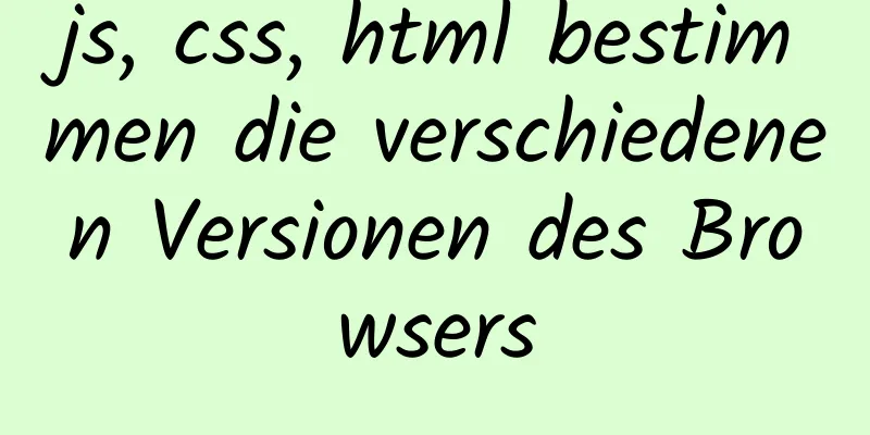 js, css, html bestimmen die verschiedenen Versionen des Browsers