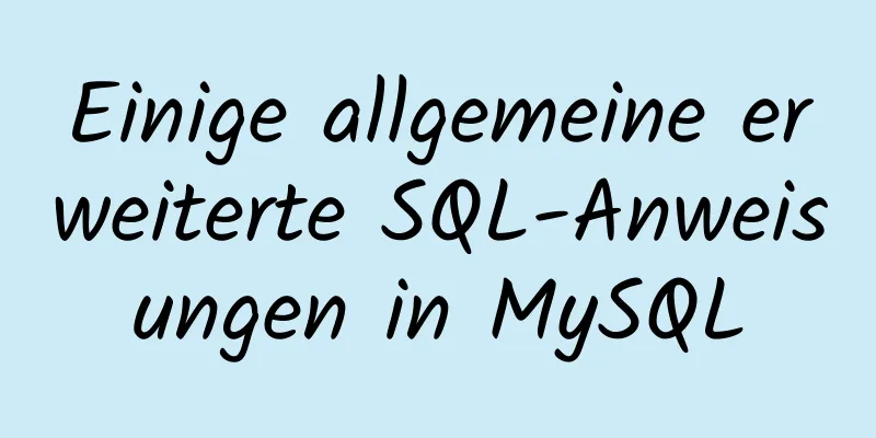 Einige allgemeine erweiterte SQL-Anweisungen in MySQL